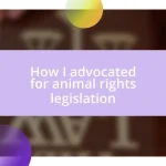 How I advocated for animal rights legislation