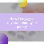 How I engaged my community in policy