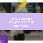 How I ensure my pet’s safety outdoors