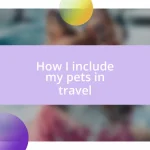 How I include my pets in travel