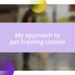 My approach to pet training classes