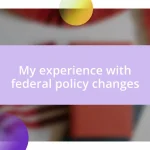 My experience with federal policy changes