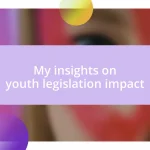 My insights on youth legislation impact