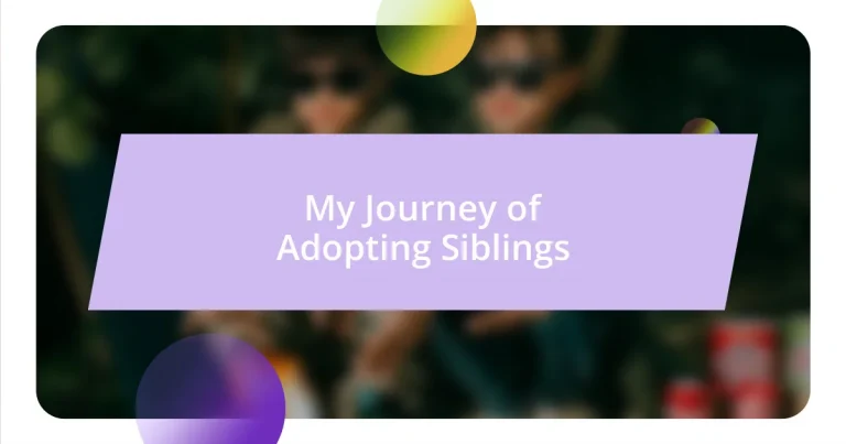 My Journey of Adopting Siblings