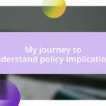 My journey to understand policy implications