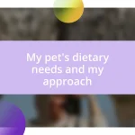 My pet’s dietary needs and my approach