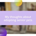 My thoughts about adopting senior pets