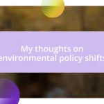 My thoughts on environmental policy shifts