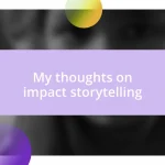 My thoughts on impact storytelling