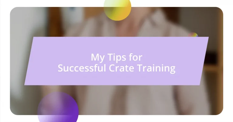 My Tips for Successful Crate Training