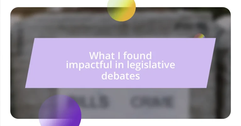 What I found impactful in legislative debates