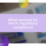 What worked for me in regulatory compliance