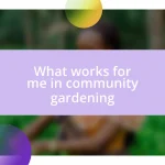 What works for me in community gardening