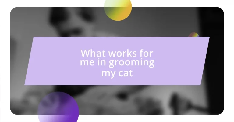 What works for me in grooming my cat