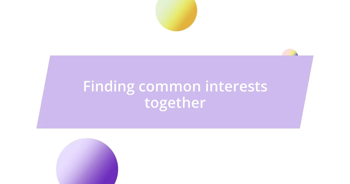 Finding common interests together