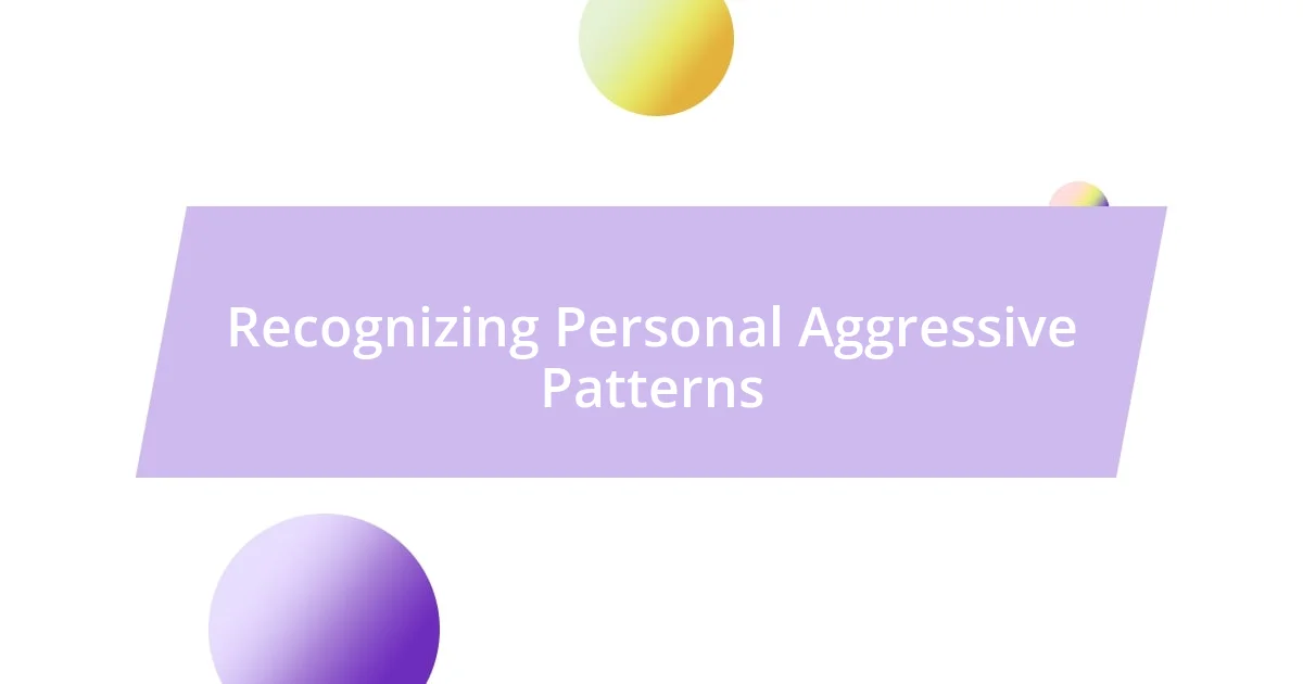 Recognizing Personal Aggressive Patterns