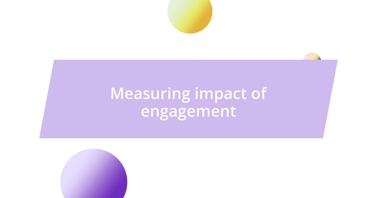 Measuring impact of engagement